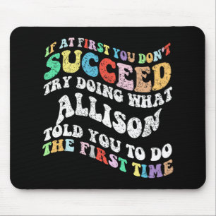 If At First You Don't Succeed Try Doing What Allis Mouse Mat