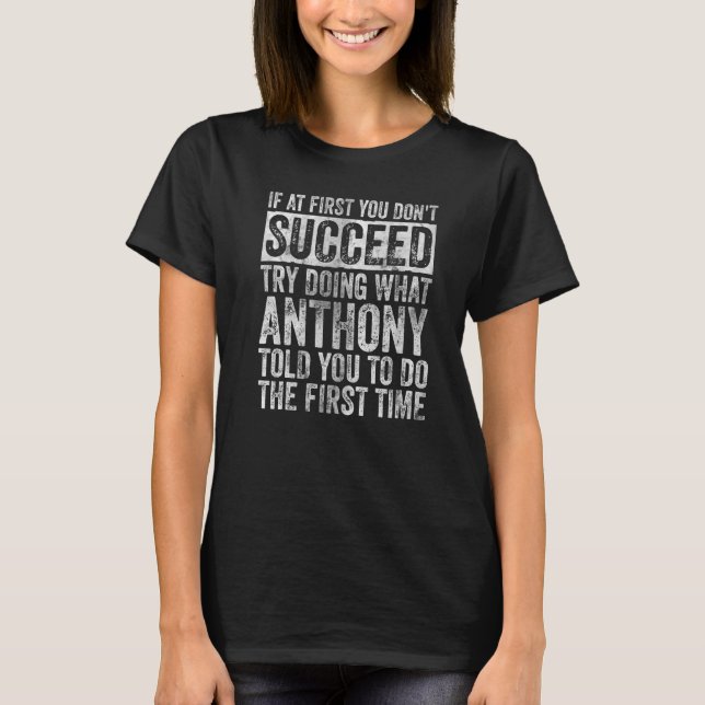 If At First You Don't Succeed Try Doing What Antho T-Shirt (Front)