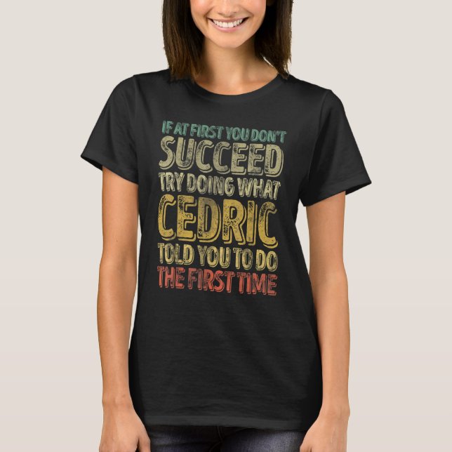 If At First You Don't Succeed Try Doing What Cedri T-Shirt (Front)