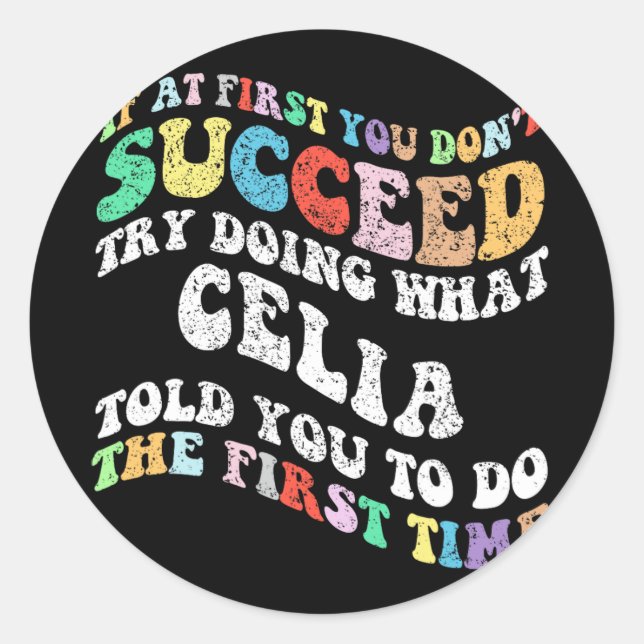If At First You Don't Succeed Try Doing What Celia Classic Round Sticker (Front)