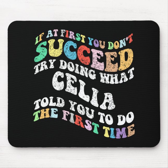 If At First You Don't Succeed Try Doing What Celia Mouse Mat (Front)