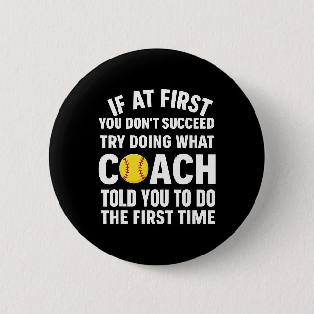 If At First You Don't Succeed Try Doing What Coach 6 Cm Round Badge (Front)