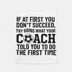 If At First You Dont Succeed Try Doing What Coach Fleece Blanket
