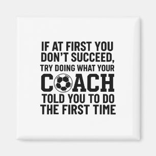 If At First You Dont Succeed Try Doing What Coach Magnet