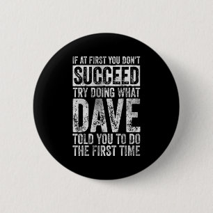 If At First You Dont Succeed Try Doing What Dave _ 6 Cm Round Badge