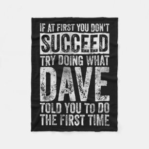 If At First You Dont Succeed Try Doing What Dave _ Fleece Blanket