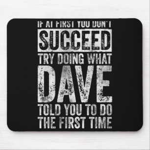 If At First You Dont Succeed Try Doing What Dave Mouse Mat