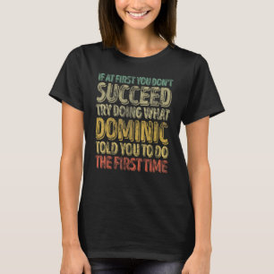 If At First You Don't Succeed Try Doing What Domin T-Shirt
