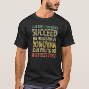 If At First You Don't Succeed Try Doing What Donov T-Shirt