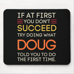 If At First You Don't Succeed Try Doing What Doug Mouse Mat