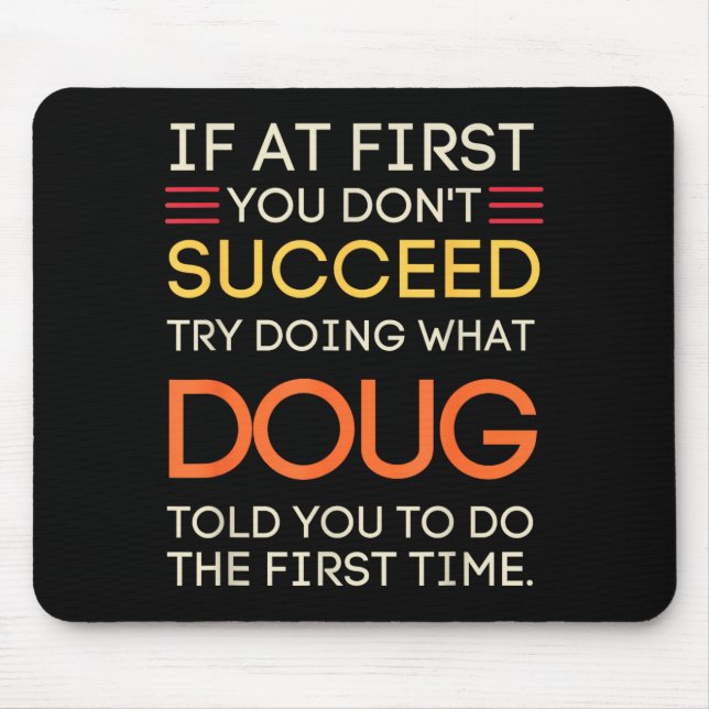 If At First You Don't Succeed Try Doing What Doug  Mouse Mat (Front)