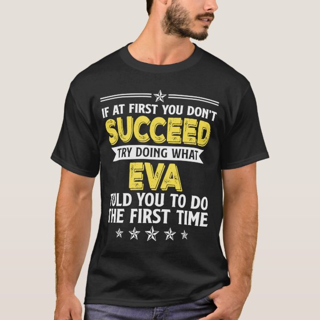 If At First You Don't Succeed Try Doing What Eva N T-Shirt (Front)