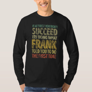 If At First You Don't Succeed Try Doing What Frank T-Shirt