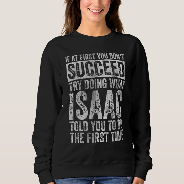 If At First You Don't Succeed Try Doing What Isaac Sweatshirt (Front)