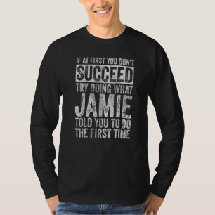 If At First You Don't Succeed Try Doing What Jamie T-Shirt