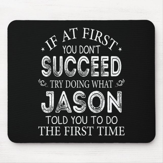 If At First You Dont Succeed Try Doing What Jason  Mouse Mat (Front)