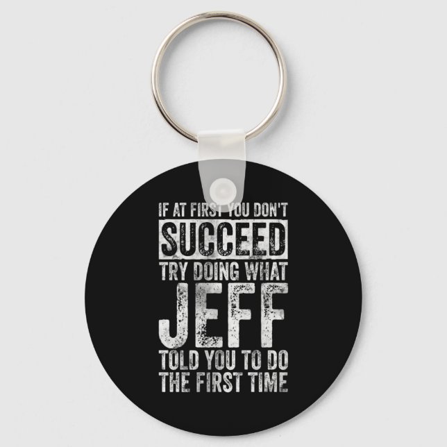 If At First You Dont Succeed Try Doing What Jeff  Key Ring (Front)