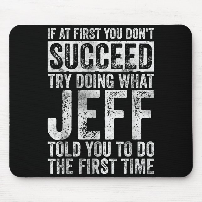 If At First You Don't Succeed Try Doing What Jeff  Mouse Mat (Front)