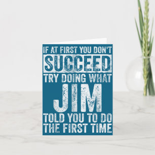 If At First You Don't Succeed Try Doing What Jim  Card