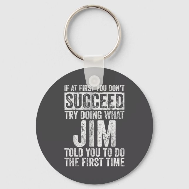 If At First You Don't Succeed Try Doing What Jim  Key Ring (Front)