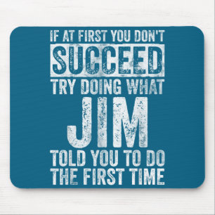 If At First You Don't Succeed Try Doing What Jim  Mouse Mat