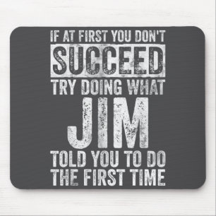 If At First You Don't Succeed Try Doing What Jim  Mouse Mat