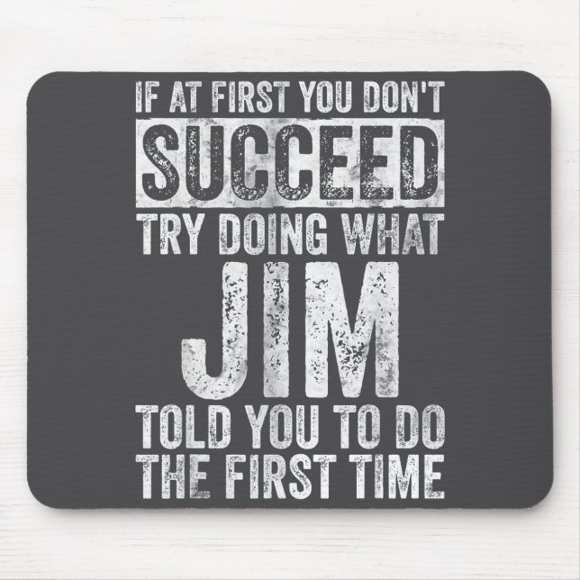 If At First You Don't Succeed Try Doing What Jim  Mouse Mat (Front)