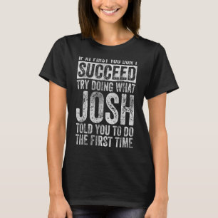 If At First You Don't Succeed Try Doing What Josh T-Shirt