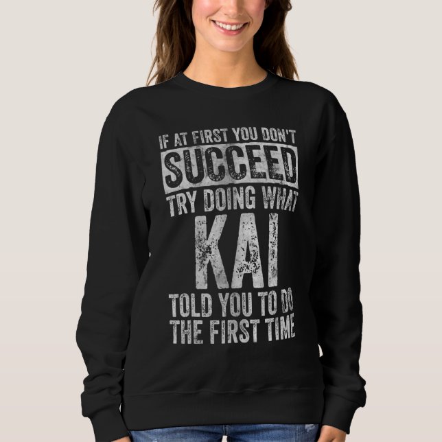 If At First You Don't Succeed Try Doing What Kai Sweatshirt (Front)
