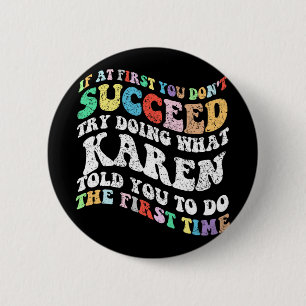 If At First You Don't Succeed Try Doing What Karen 6 Cm Round Badge