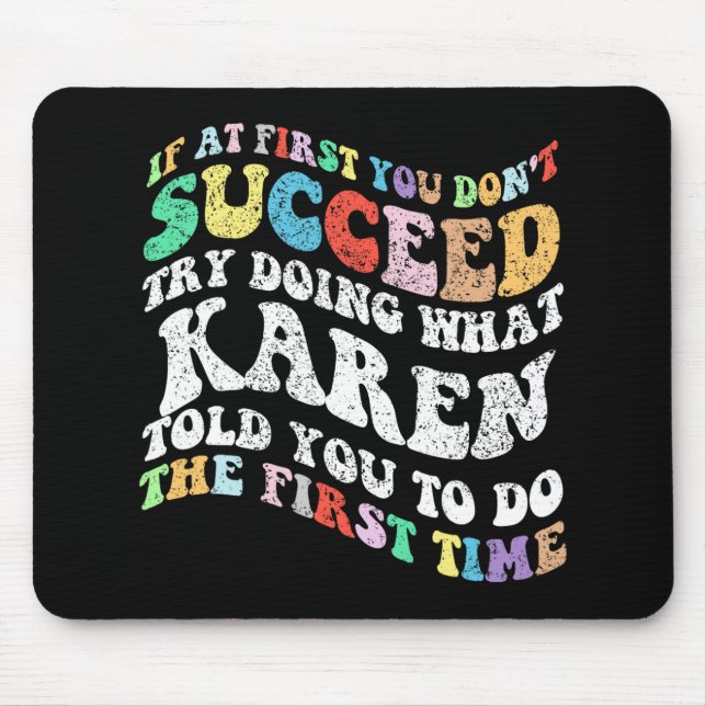 If At First You Don't Succeed Try Doing What Karen Mouse Mat (Front)