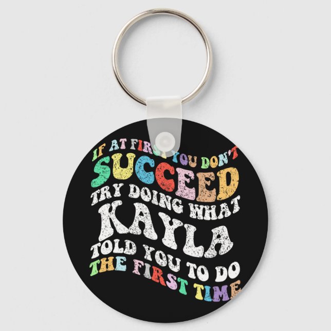 If At First You Don't Succeed Try Doing What Kayla Key Ring (Front)