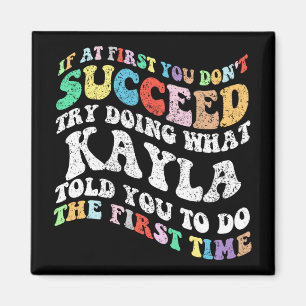 If At First You Don't Succeed Try Doing What Kayla Magnet