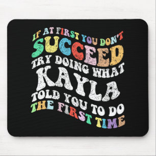 If At First You Don't Succeed Try Doing What Kayla Mouse Mat