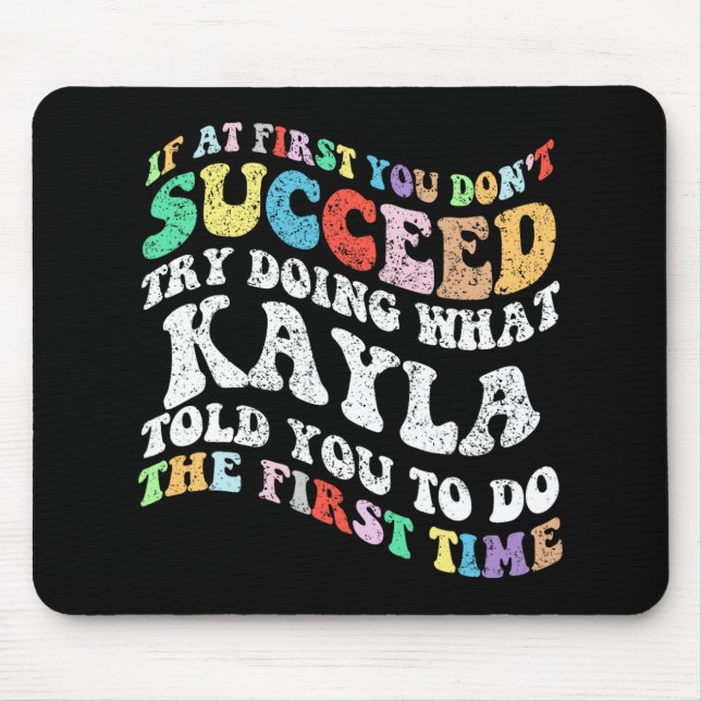 If At First You Don't Succeed Try Doing What Kayla Mouse Mat (Front)