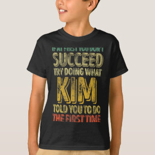 If At First You Dont Succeed Try Doing What Kim  T-Shirt