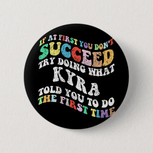 If At First You Don't Succeed Try Doing What Kyra 6 Cm Round Badge