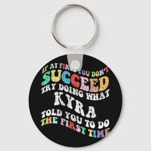 If At First You Don't Succeed Try Doing What Kyra  Key Ring