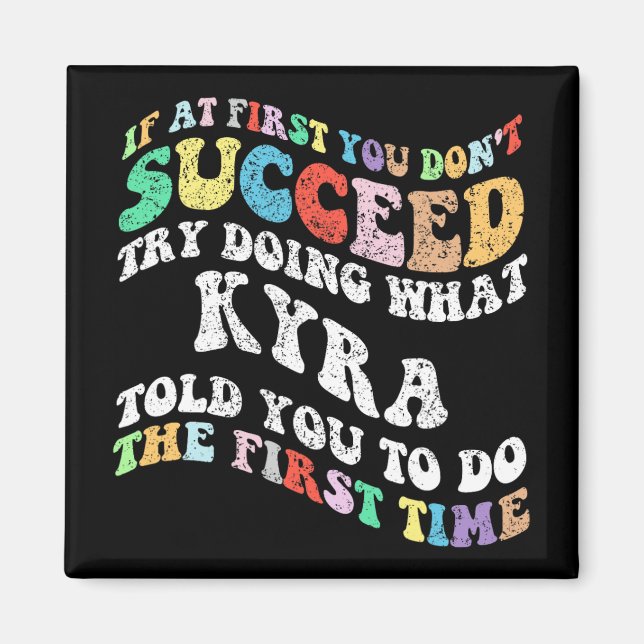 If At First You Don't Succeed Try Doing What Kyra  Magnet (Front)
