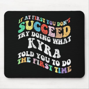 If At First You Don't Succeed Try Doing What Kyra Mouse Mat