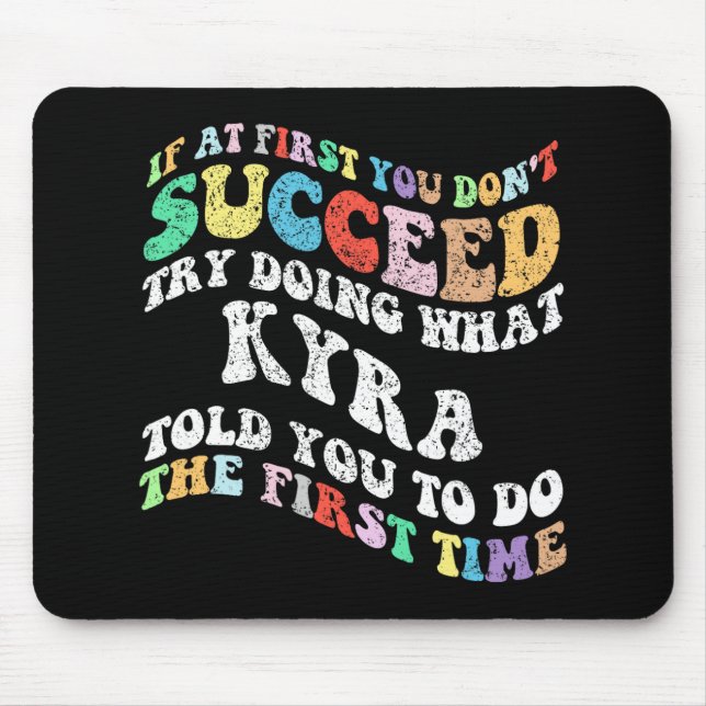 If At First You Don't Succeed Try Doing What Kyra  Mouse Mat (Front)