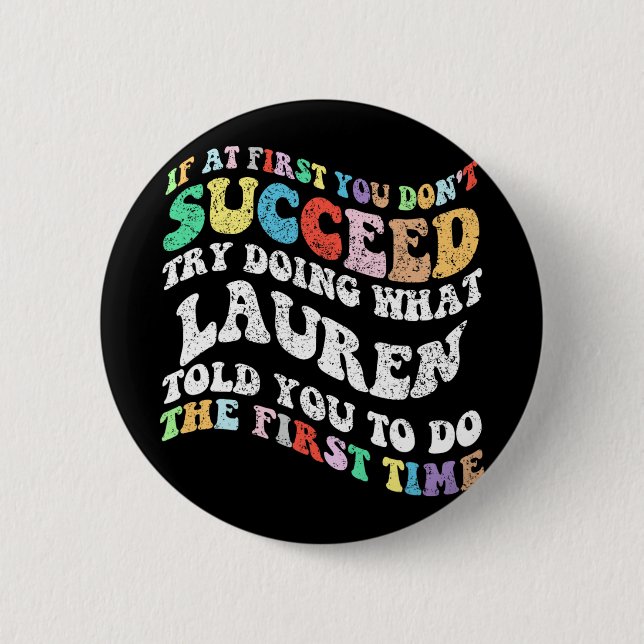 If At First You Don't Succeed Try Doing What Laure 6 Cm Round Badge (Front)
