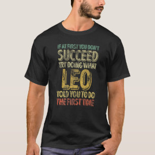 If At First You Don't Succeed Try Doing What Leo T-Shirt