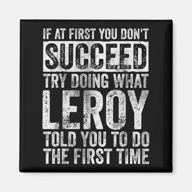 If At First You Don't Succeed Try Doing What Leroy Magnet (Front)