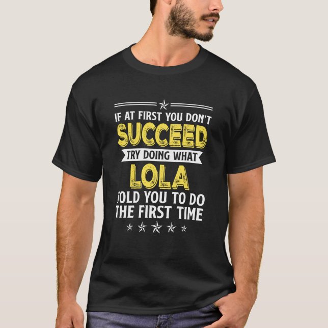 If At First You Don't Succeed Try Doing What Lola  T-Shirt (Front)