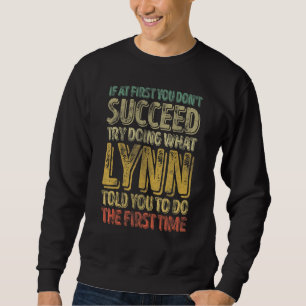 If At First You Don't Succeed Try Doing What Lynn Sweatshirt