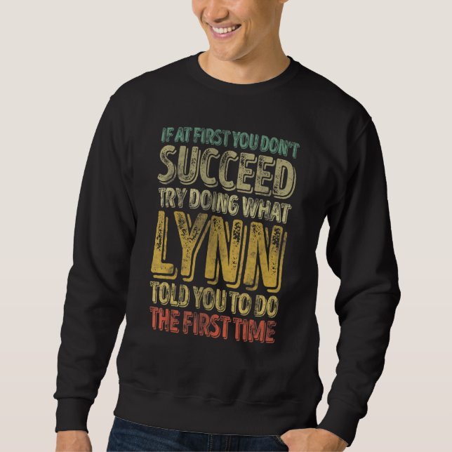 If At First You Don't Succeed Try Doing What Lynn Sweatshirt (Front)