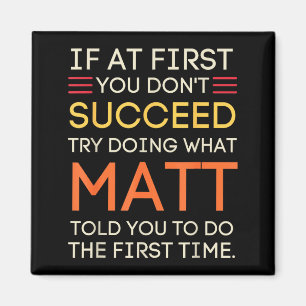 If At First You Don't Succeed Try Doing What Matt Magnet