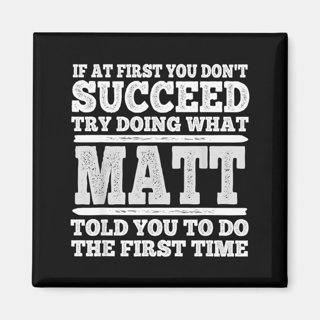 If At First You Don't Succeed Try Doing What Matt  Magnet (Front)