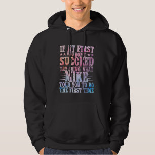 If At First You Don't Succeed Try Doing What Mike  Hoodie